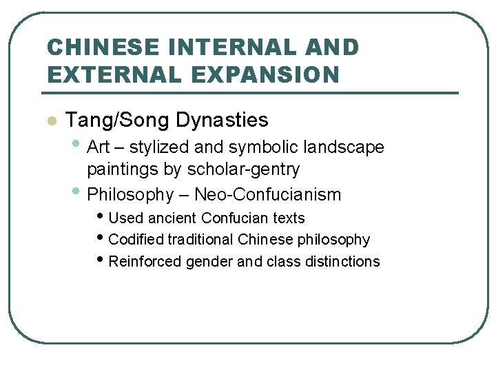 CHINESE INTERNAL AND EXTERNAL EXPANSION l Tang/Song Dynasties • Art – stylized and symbolic