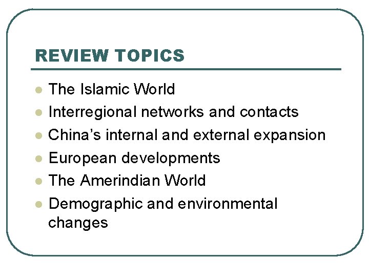 REVIEW TOPICS l l l The Islamic World Interregional networks and contacts China’s internal