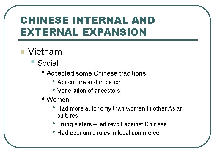 CHINESE INTERNAL AND EXTERNAL EXPANSION l Vietnam • Social • Accepted some Chinese traditions