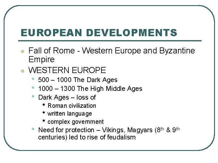 EUROPEAN DEVELOPMENTS l l Fall of Rome - Western Europe and Byzantine Empire WESTERN