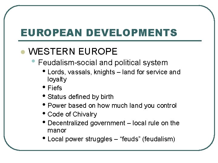 EUROPEAN DEVELOPMENTS l WESTERN EUROPE • Feudalism-social and political system • Lords, vassals, knights