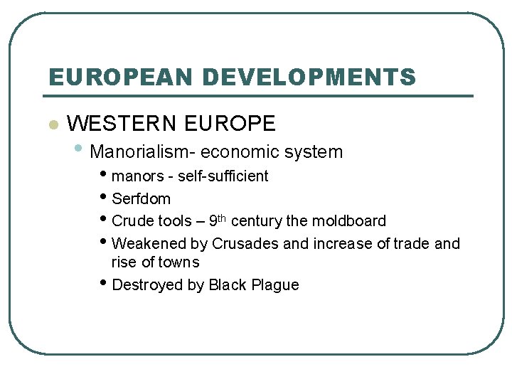 EUROPEAN DEVELOPMENTS l WESTERN EUROPE • Manorialism- economic system • manors - self-sufficient •