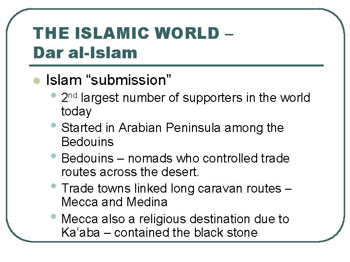 THE ISLAMIC WORLD – Dar al-Islam l Islam “submission” • 2 nd largest number