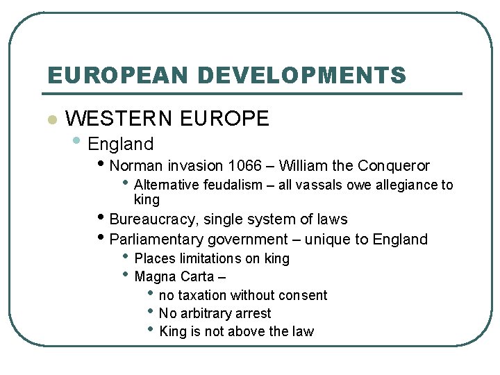 EUROPEAN DEVELOPMENTS l WESTERN EUROPE • England • Norman invasion 1066 – William the