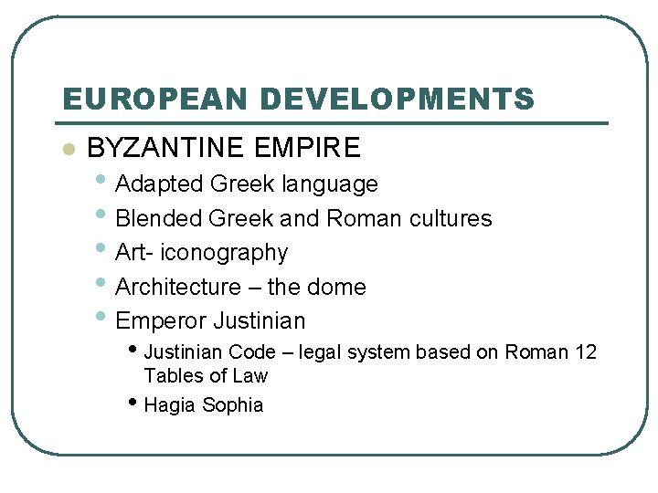 EUROPEAN DEVELOPMENTS l BYZANTINE EMPIRE • Adapted Greek language • Blended Greek and Roman