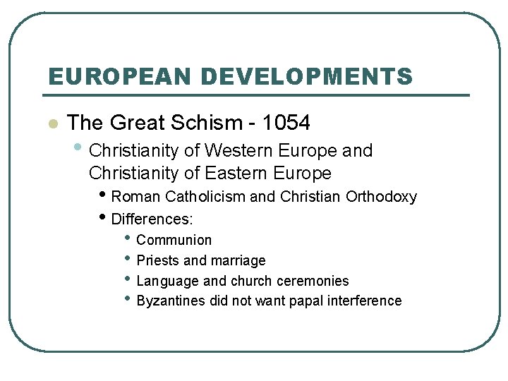 EUROPEAN DEVELOPMENTS l The Great Schism - 1054 • Christianity of Western Europe and