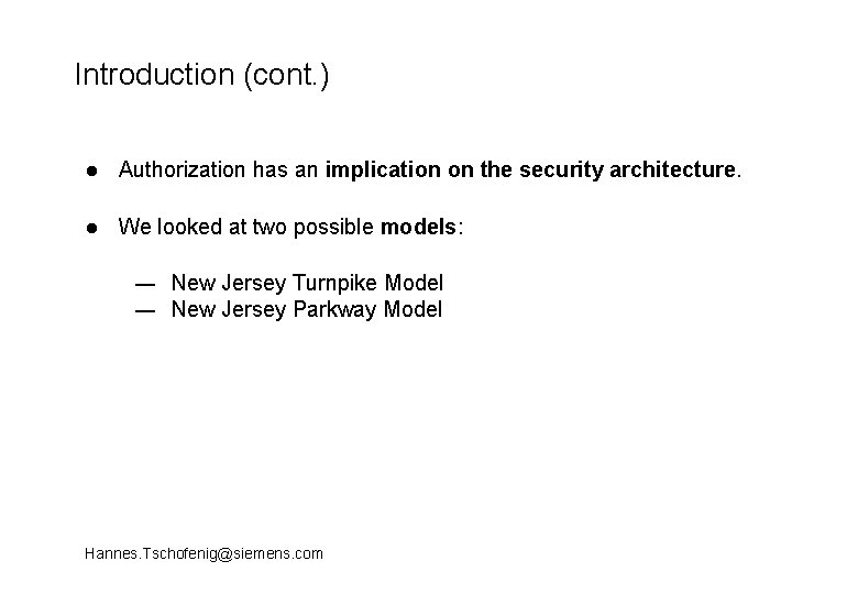 Introduction (cont. ) l Authorization has an implication on the security architecture. l We