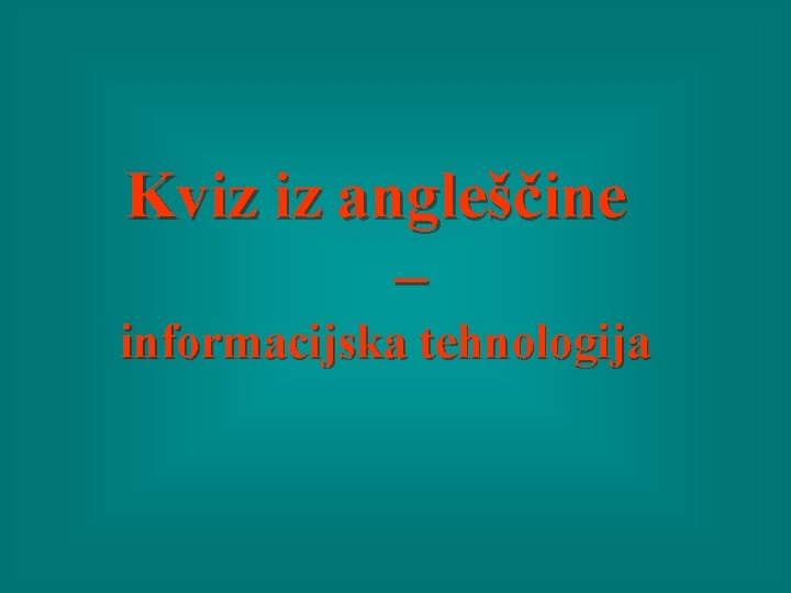 Kviz iz angleščine – informacijska tehnologija 