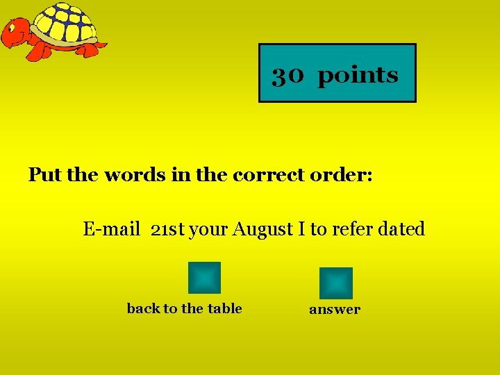 30 points Put the words in the correct order: E-mail 21 st your August