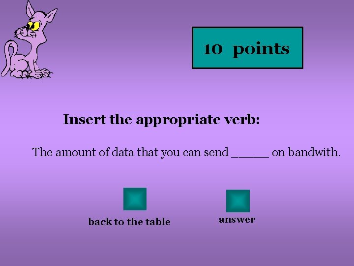 10 points Insert the appropriate verb: The amount of data that you can send