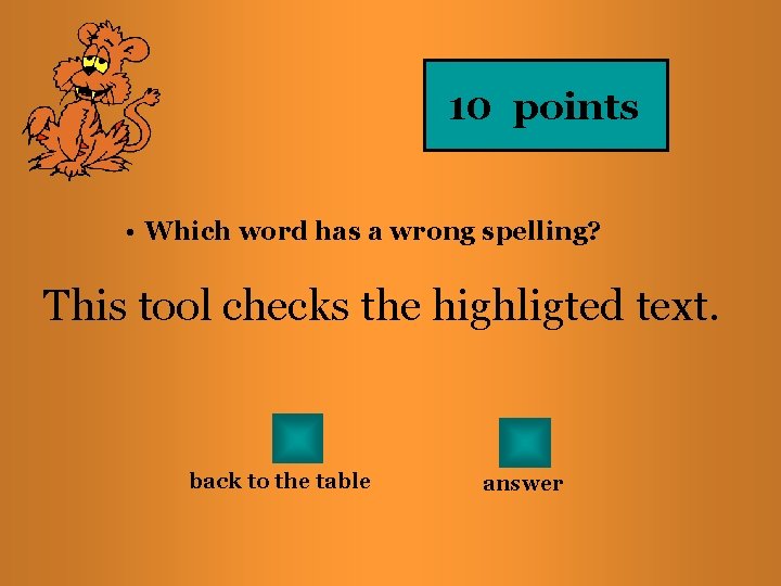 10 points • Which word has a wrong spelling? This tool checks the highligted