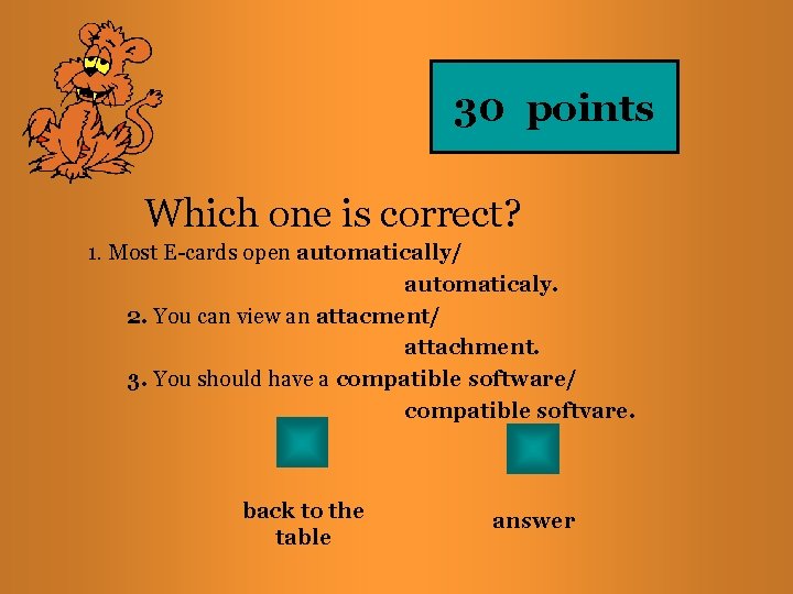 30 points Which one is correct? 1. Most E-cards open automatically/ automaticaly. 2. You