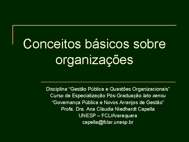 Conceitos básicos sobre organizações Disciplina “Gestão Pública e Questões Organizacionais” Curso de Especialização Pós-Graduação