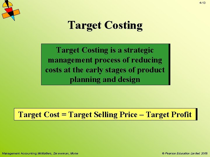 4 -13 Target Costing is a strategic management process of reducing costs at the