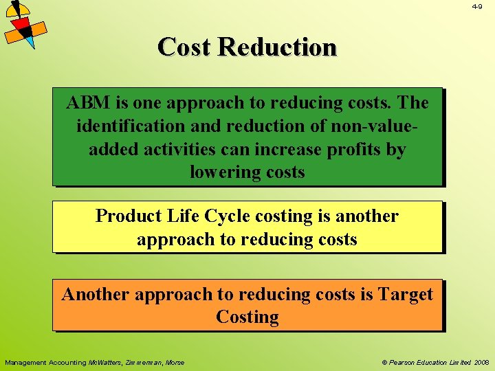 4 -9 Cost Reduction ABM is one approach to reducing costs. The identification and