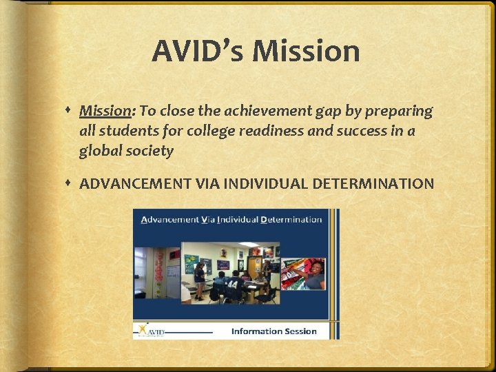 AVID’s Mission: To close the achievement gap by preparing all students for college readiness