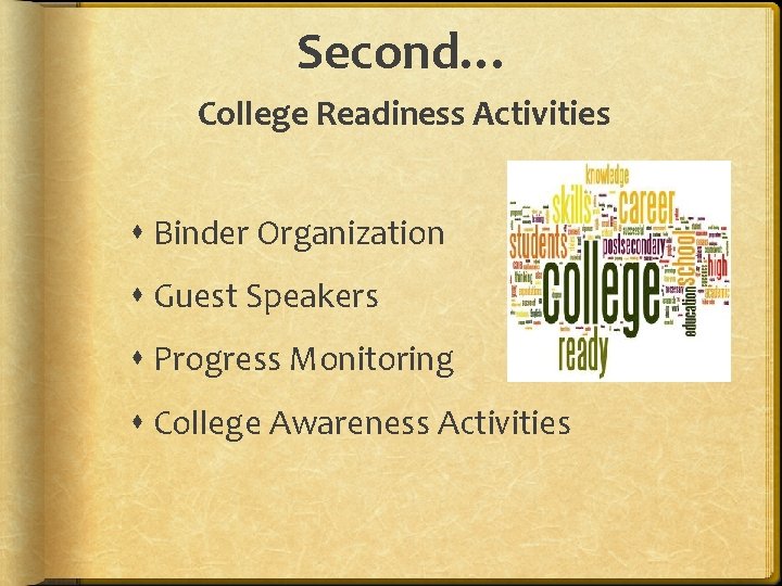 Second… College Readiness Activities Binder Organization Guest Speakers Progress Monitoring College Awareness Activities 