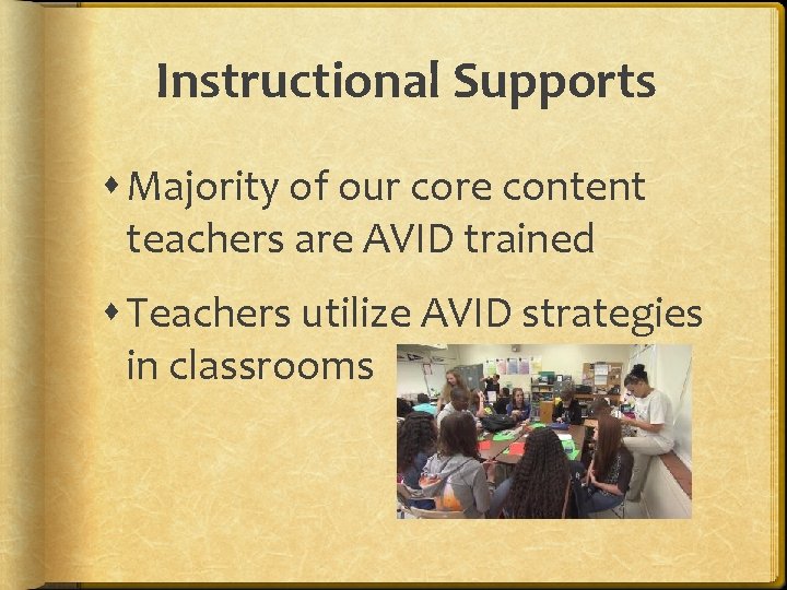 Instructional Supports Majority of our core content teachers are AVID trained Teachers utilize AVID