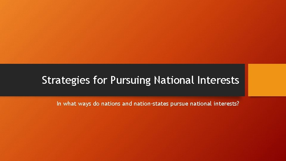 Strategies for Pursuing National Interests In what ways do nations and nation-states pursue national
