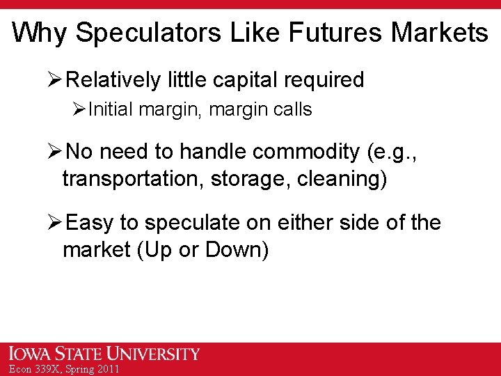 Why Speculators Like Futures Markets ØRelatively little capital required ØInitial margin, margin calls ØNo