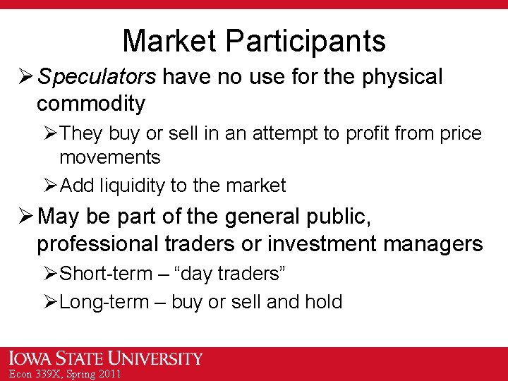 Market Participants Ø Speculators have no use for the physical commodity ØThey buy or