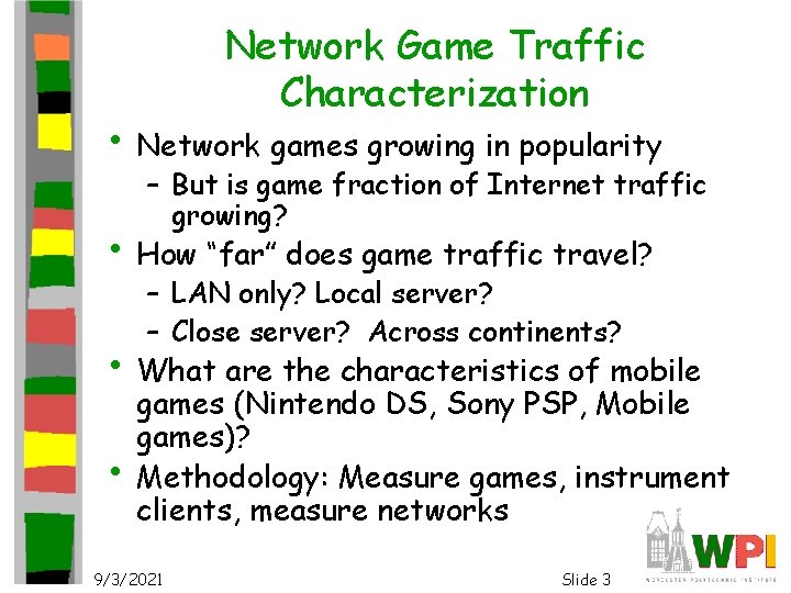 Network Game Traffic Characterization • Network games growing in popularity – But is game