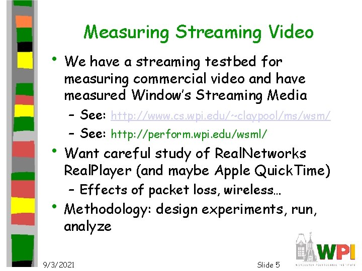 Measuring Streaming Video • We have a streaming testbed for measuring commercial video and