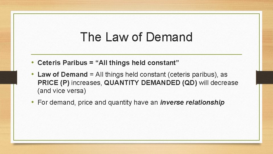 The Law of Demand • Ceteris Paribus = “All things held constant” • Law