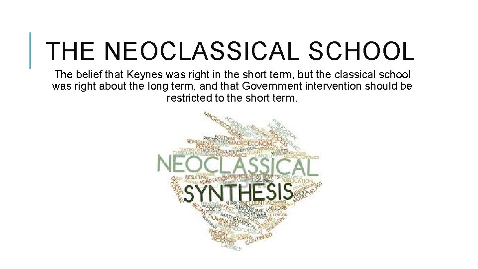 THE NEOCLASSICAL SCHOOL The belief that Keynes was right in the short term, but