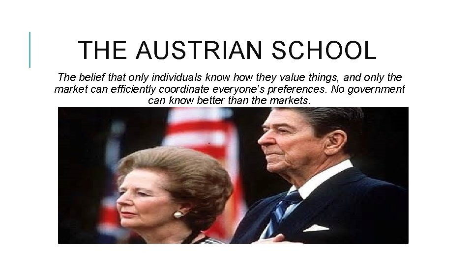 THE AUSTRIAN SCHOOL The belief that only individuals know how they value things, and