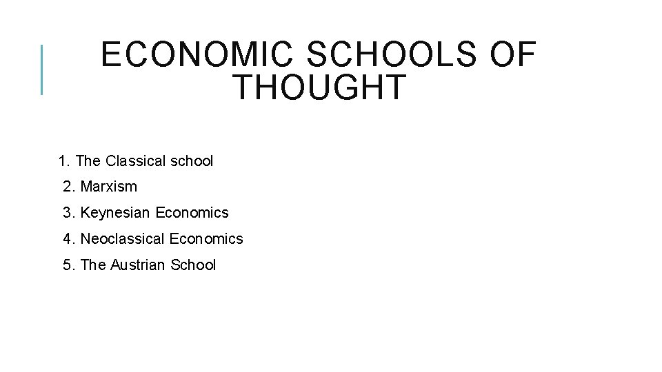 ECONOMIC SCHOOLS OF THOUGHT 1. The Classical school 2. Marxism 3. Keynesian Economics 4.