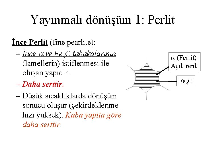 Yayınmalı dönüşüm 1: Perlit İnce Perlit (fine pearlite): – İnce ve Fe 3 C