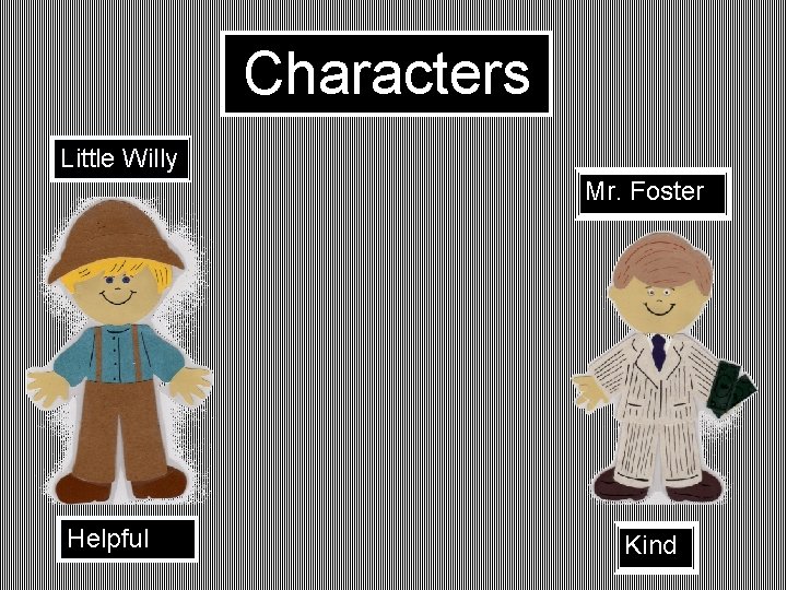 Characters Little Willy Mr. Foster Helpful Kind 