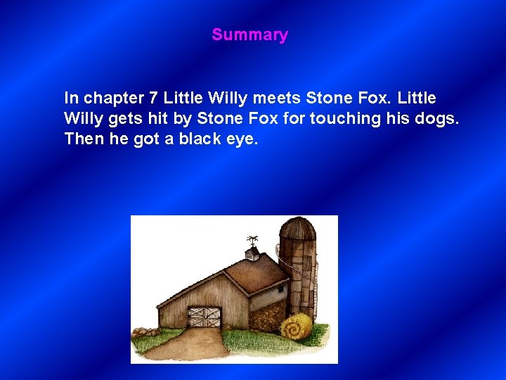 Summary In chapter 7 Little Willy meets Stone Fox. Little Willy gets hit by