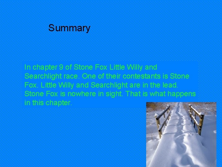 Summary In chapter 9 of Stone Fox Little Willy and Searchlight race. One of