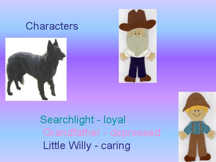 Characters Searchlight - loyal Grandfather - depressed Little Willy - caring 