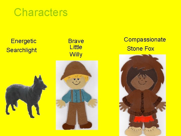 Characters Energetic Searchlight Brave Little Willy Compassionate Stone Fox 