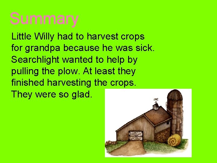 Summary Little Willy had to harvest crops for grandpa because he was sick. Searchlight
