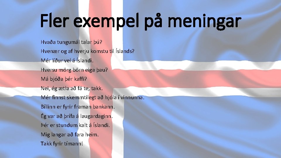 Fler exempel på meningar Hvaða tungumál talar þú? Hvenær og af hverju komstu til
