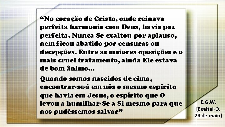 “No coração de Cristo, onde reinava perfeita harmonia com Deus, havia paz perfeita. Nunca