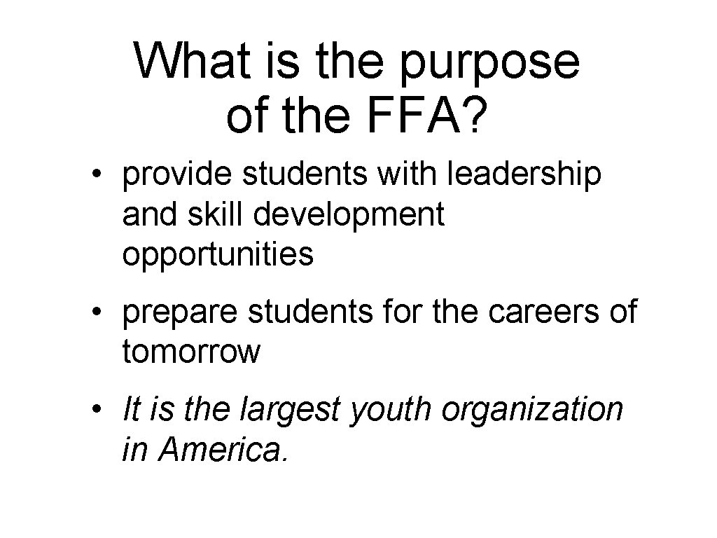 What is the purpose of the FFA? • provide students with leadership and skill What is the purpose of the FFA? • provide students with leadership and skill
