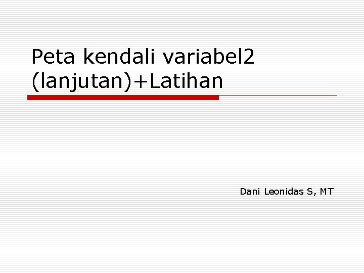 Peta kendali variabel 2 (lanjutan)+Latihan Dani Leonidas S, MT 