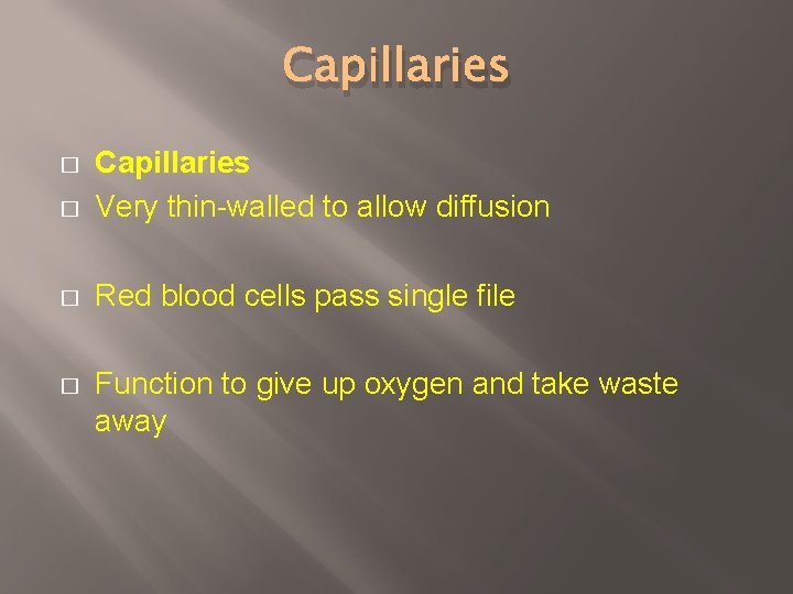 Capillaries � Capillaries Very thin-walled to allow diffusion � Red blood cells pass single
