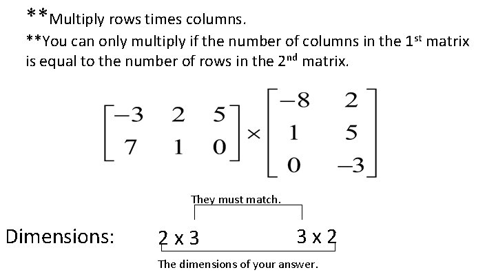 **Multiply rows times columns. **You can only multiply if the number of columns in