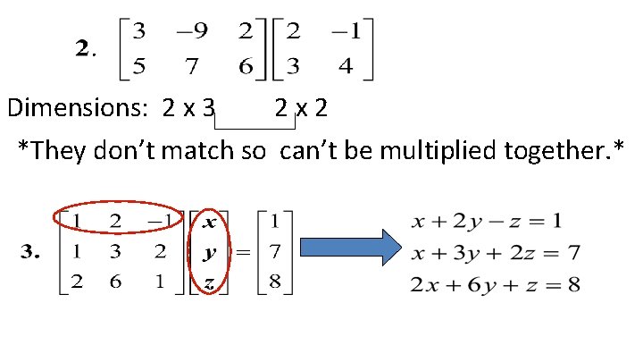 Dimensions: 2 x 3 2 x 2 *They don’t match so can’t be multiplied