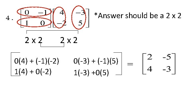 *Answer should be a 2 x 2 2 x 2 0(4) + (-1)(-2) 1(4)