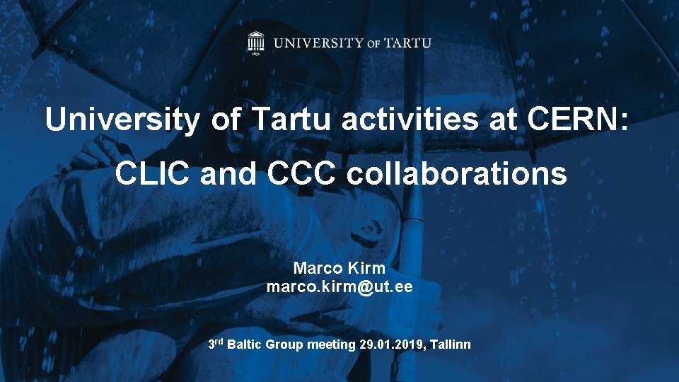 University of Tartu activities at CERN: CLIC and CCC collaborations Marco Kirm marco. kirm@ut.