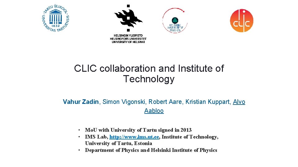 CLIC collaboration and Institute of Technology Vahur Zadin, Simon Vigonski, Robert Aare, Kristian Kuppart,