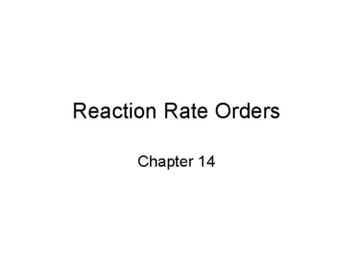 Reaction Rate Orders Chapter 14 