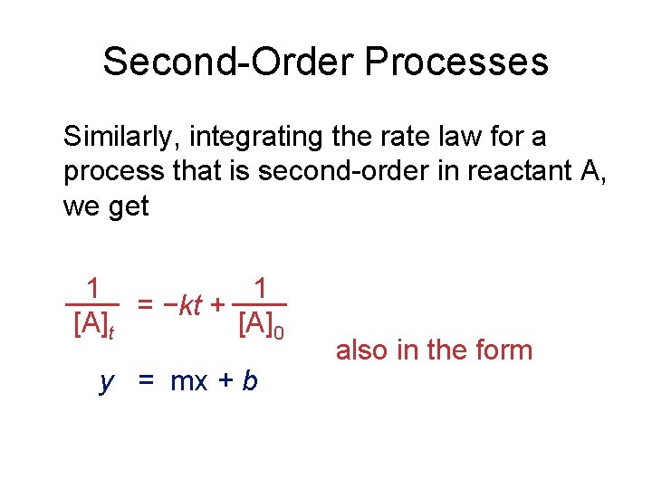 Second-Order Processes Similarly, integrating the rate law for a process that is second-order in